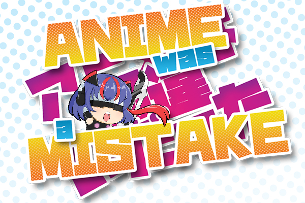 Anime Was a Mistake